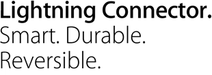 Lightning Connector. Smart. Durable. Reversible.